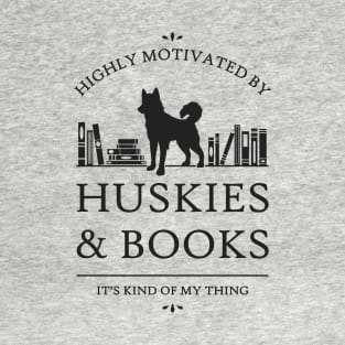 Highly Motivated by Huskies and Books T-Shirt